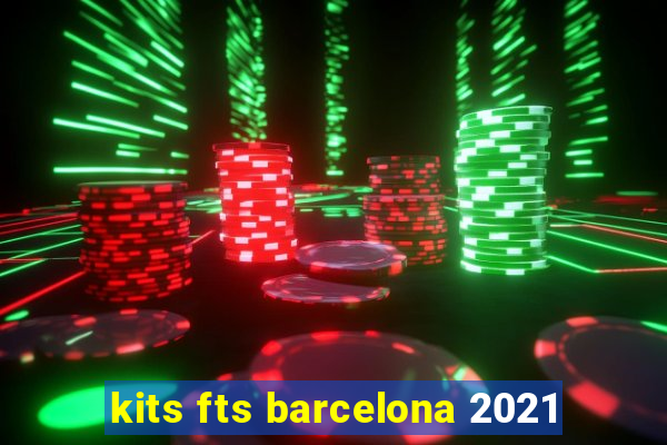 kits fts barcelona 2021