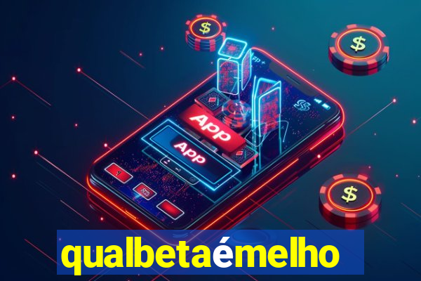 qualbetaémelhor